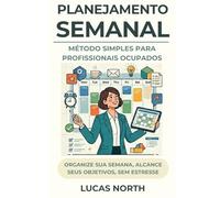 Planejamento Semanal: O Método Simples Para Profissionais Ocupados (The Simple Method Series)