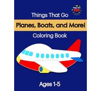 Planes, Boats, and More: Things That Go Coloring Book: A Simple Vehicles Coloring Book for Toddlers Ages 1-5 Featuring Airplanes, Boats, Helicopters, Bicycles, and More