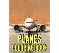 Planes Coloring Book: Colouring Pages Of Classic And Modern Airplanes Airliners Military Aircraft Ww2 Fighter Jet Aero Propellers Aviation Air Travel ... Stress Relief | Kids Adults Teens Seniors