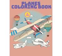 Planes Coloring Book: Helicopters Aircraft Aeroplanes Jet fighters and more flying stuff for kids age 2-9