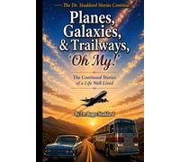 Planes, Galaxies, and Trailways, Oh My!: Continued Stories of a Life Well Lived
