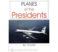 Planes of the Presidents: An Illustrated History of Air Force One