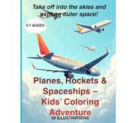 Planes, Rockets & Spaceships - Kids’ Coloring Adventure: Air & Space Coloring Book for Young Explorers