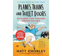 Planes, Trains and Toilet Doors: 50 Places That Changed British Politics