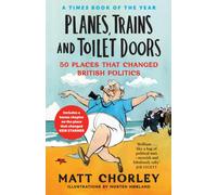 Planes, Trains and Toilet Doors : 50 Places That Changed British Politics