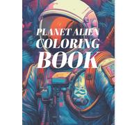 PLANET ALIEN COLORING BOOK: Surreal Sci-Fi Horror Art for Adults - Alien Worlds, Mutant Creatures & Cosmic Nightmares