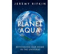 Planet Aqua : Rethinking Our Home in the Universe