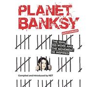 Planet Banksy: The man, his work and the movement he inspired