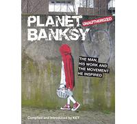 Planet Banksy: The man, his work and the movement he inspired