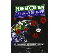 Planet Corona, The First 100 Columns: As published in The Journal, Newcastle