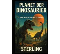 Planet der Dinosaurier I Eine Reise in die letzte Epoche: Ursprung, Überleben und Verlust
