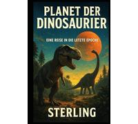Planet der Dinosaurier I Eine Reise in die letzte Epoche: Ursprung, Überleben und Verlust