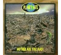 Planet Hate - Mother Are You Mad?