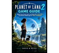 Planet of Lana 2 Game Guide: Master Every Puzzle, Secret, and Bond with Lana & Mui - The Definitive Walkthrough for 100% Completion