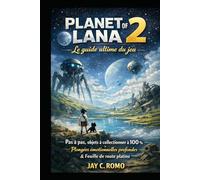 Planet of Lana 2 : Le guide ultime du jeu: Pas à pas, objets à collectionner à 100 %, plongées émotionnelles profondes et feuille de route platine