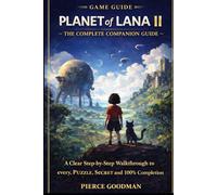 Planet of Lana II: The Complete Companion Guide: A Clear Step-by-Step Walkthrough to every, Puzzle, Secret and 100% Completion