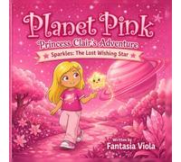 Planet Pink: Princess Clair’s Adventure - Sparkles: The Lost Wishing Star