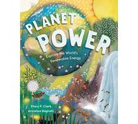 Planet Power: Explore the World's Renewable Energy: 1 - Barefoot Books