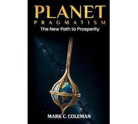 Planet Pragmatism: The New Path to Prosperity: A New Path to Prosperity