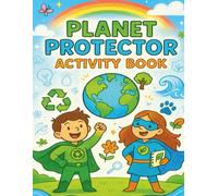 Planet Protector Activity Book for Kids: 12 Fun Eco Missions and Environmental Action Adventures on Recycling, Animals, Oceans, Clean Air, and More ... Join the Mission to Protect our Planet)