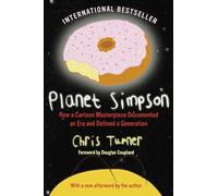Planet Simpson: How a Cartoon Masterpiece Documented an Era and Defined a Generation