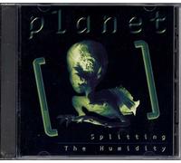 Planet - Splitting The Humidity