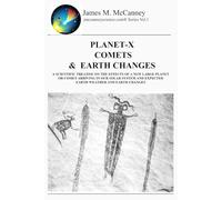 Planet-X Comets & Earth Changes: A SCIENTIFIC TREATISE ON THE EFFECTS OF A NEW LARGE PLANET OR COMET ARRIVING IN OUR SOLAR SYSTEM AND EXPECTED EARTH ... AND EARTH CHANGES (Jmccanneyscience Library)
