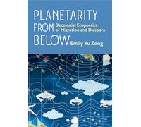 Planetarity from Below: Decolonial Ecopoetics of Migration and Diaspora