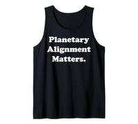 Planetary Alignment Matters Cosmic Universe Funny Saying Tank Top