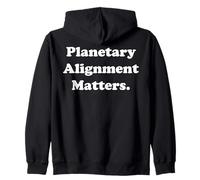 Planetary Alignment Matters Cosmic Universe Funny Saying Zip Hoodie