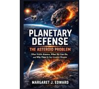 Planetary Defence: The Asteroid Problem: What NASA Knows, What We Can Do, and Why Time Is Our Greatest Weapon