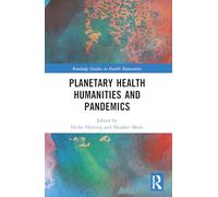 Planetary Health Humanities and Pandemics (Routledge Studies in Health Humanities)