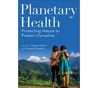 Planetary Health: Protecting Nature to Protect Ourselves