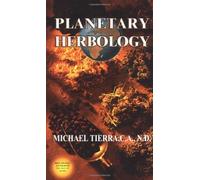 Planetary Herbology: An Integration of Western Herbs into the Traditional Chinese and Ayurvedis Systems by Michael Tierra (1992) Paperback