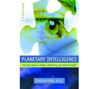 Planetary Intelligence: 101 Easy Steps to Energy, Well-Being, and Natural Insight