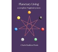 Planetary Living: A Complete Magickal System