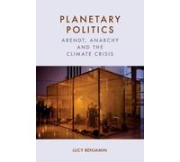 Planetary Politics : Arendt, Anarchy and the Climate Crisis