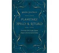 Planetary Spells & Rituals: Practicing Dark & Light Magick Aligned with the Cosm