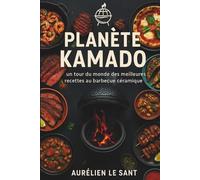 Planète Kamado: Un tour du monde des meilleures recettes au barbecue céramique