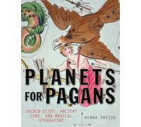 Planets For Pagans: Use the Planets and Stars for Personal and Sacred Discovery
