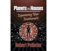 Planets in Houses: Experiencing Your Environment