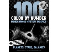 Planets, Stars, Galaxies - 100 Color by Number Monochrome Mystery Mosaics: Pixel Adventure Coloring Book For Adults - Discover And Reveal The Wonders Of Space (Inqa’s Monochrome Mysteries)