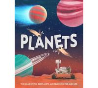 Planets : The solar system, exoplanets, and searching for alien life