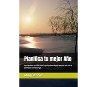 Planifica tu mejor Año: Aquí puedes escribir todo lo que quieras lograr en este año, no te detengas comienza ya.