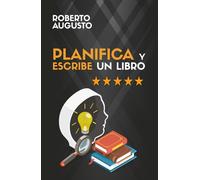 PLANIFICA Y ESCRIBE UN LIBRO: Guía completa para escribir tu primer libro (SERIE ESCRITURA CREATIVA)
