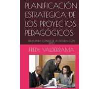 PLANIFICACIÓN ESTRATEGICA DE LOS PROYECTOS PEDAGOGICOS: IDEAS PARA CONDUCIR LA ESCUELA CON EXITO