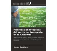 Planificación integrada del sector del transporte en la Amazonía: Metodología de análisis y jerarquización de alternativas de inversión en infraestructura de transporte en la Amazonía