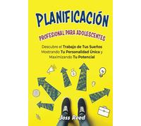 Planificación profesional para adolescents: Descubre el trabajo de tus sueños mostrando tu personalidad única y maximizando tu potencial (Desarrollo de habilidades para adolescentes)
