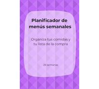 Planificador de menús semanales: Organiza tus comidas y tu lista de la compra · 26 semanas