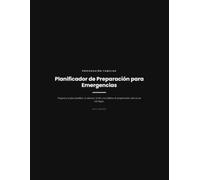 PLANIFICADOR DE PREPARACIÓN PARA EMERGENCIAS: Organiza tu plan familiar, tu alacena, tu kit y tus hábitos de preparación, todo en un solo lugar
